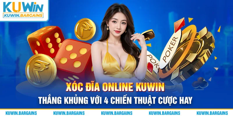 Xóc Đĩa Online KUWIN Thắng Khủng Với 4 Chiến Thuật Cược Hay