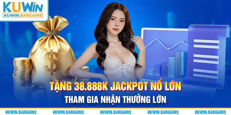 Tặng 38.888k Jackpot Nổ Lớn - Tham Gia Nhận Thưởng Lớn
